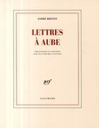 Couverture du livre « Lettres à Aube » de Andre Breton aux éditions Gallimard
