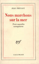 Couverture du livre « Nous marchons sur la mer - trois nouvelles exemplaires » de Jean Prévost aux éditions Gallimard (patrimoine Numerise)