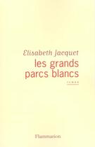 Couverture du livre « Les Grands Parcs blancs » de Elisabeth Jacquet aux éditions Flammarion