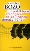 Couverture du livre « La politique etrangere de la france depuis 1945 » de Bozo Frederic aux éditions Flammarion