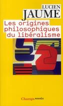 Couverture du livre « Les origines philosophiques du libéralisme » de Lucien Jaume aux éditions Flammarion