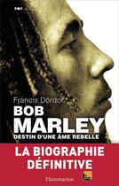 Couverture du livre « Bob Marley ; destin d'une âme rebelle » de Francis Dordor aux éditions Flammarion