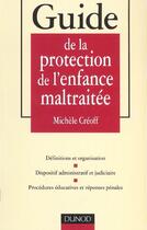 Couverture du livre « Guide de la protection de l'enfance maltraitee » de Michele Creoff aux éditions Dunod