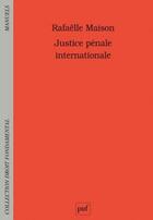 Couverture du livre « Justice pénale internationale » de Rafaelle Maison aux éditions Puf