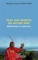 Couverture du livre « Pour une histoire du monde teke : Méthodologie et réflexions » de Abraham Constant Ndinga-Mbo aux éditions L'harmattan