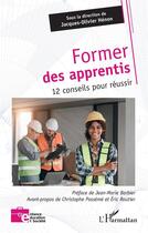 Couverture du livre « Former des apprentis : 12 conseils pour réussir » de Henon J-O. aux éditions L'harmattan