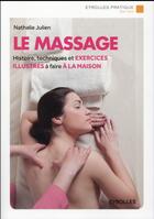 Couverture du livre « Le massage ; histoire, techniques et exercices illustrés à faire à la maison » de Nathalie Julien aux éditions Eyrolles