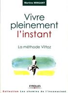 Couverture du livre « Vivre pleinement l'instant ; la méthode vittoz » de Martine Mingant aux éditions Eyrolles