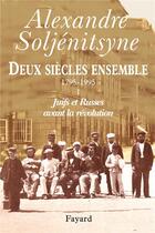 Couverture du livre « Deux siècles ensemble Tome 1 » de Alexandre Soljenitsyne aux éditions Fayard