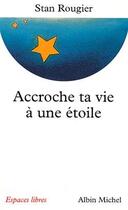 Couverture du livre « Accroche ta vie à une étoile » de Stan Rougier aux éditions Albin Michel