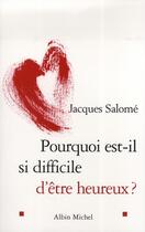 Couverture du livre « Pourquoi est-il si difficile d'être heureux ? » de Jacques Salomé aux éditions Albin Michel