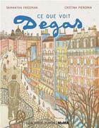 Couverture du livre « Ce que voit Degas » de Samantha Friedman et Cristina Pieropan aux éditions Albin Michel