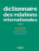 Couverture du livre « Dictionnaire des relations internationales (3e édition) » de Dario Battistella et Pascal Vennesson et Franck Petiteville aux éditions Dalloz