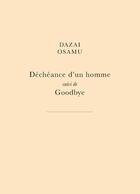 Couverture du livre « Déchéance d'un homme ; goodbye » de Osamu Dazai aux éditions Belles Lettres