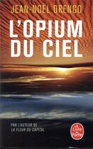 Couverture du livre « L'opium du ciel » de Jean-Noël Orengo aux éditions Le Livre De Poche