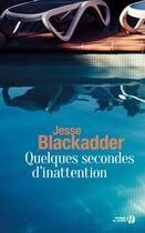 Couverture du livre « Quelques secondes d'inattention » de Jesse Blackadder aux éditions Presses De La Cite