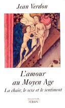 Couverture du livre « IAD - L'amour au Moyen âge la chair, le sexe et le sentiment » de Jean Verdon aux éditions Perrin