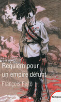 Couverture du livre « Requiem pour un empire défunt » de Francois Fejto aux éditions Tempus Perrin