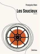 Couverture du livre « Les soucieux » de Hien Francois aux éditions Rocher