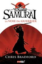Couverture du livre « Young samurai t.1 ; la voie du guerrier » de Chris Bradford aux éditions Baam