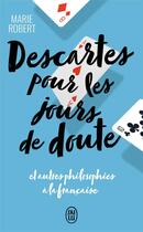 Couverture du livre « Descartes pour les jours de doute et autres philiosophies à la française » de Marie Robert aux éditions J'ai Lu