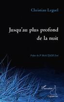 Couverture du livre « Jusqu'au plus profond de la nuit » de Christian Leguel aux éditions L'harmattan