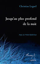 Couverture du livre « Jusqu'au plus profond de la nuit » de Christian Leguel aux éditions Editions L'harmattan