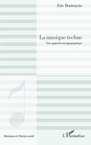 Couverture du livre « La musique techno ; une approche sociogéographique » de Eric Boutouyrie aux éditions Editions L'harmattan