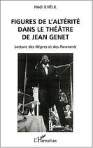 Couverture du livre « Figures de l'alterite dans le theatre de jean genet - lecture des negres et des paravents » de Hedi Khelil aux éditions Editions L'harmattan