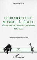 Couverture du livre « Deux siècles de musique à l'école : Chroniques de l'exception parisienne 1819-2002 » de Claire Fijalkow aux éditions Editions L'harmattan