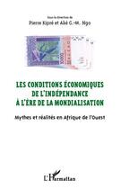 Couverture du livre « Les conditions économiques de l'indépendance à l'ère de la mondialisation » de Pierre Kipre aux éditions L'harmattan