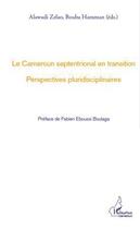 Couverture du livre « Le Cameroun septentrional en transition ; perspectives pluridisciplinaires » de Alawadi Zelao et Bouba Hamman aux éditions L'harmattan