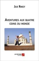 Couverture du livre « Aventures aux quatre coins du monde » de Julie Nancey aux éditions Editions Du Net
