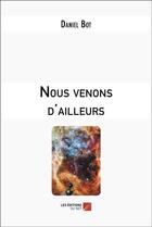 Couverture du livre « Nous venons d'ailleurs » de Bot Daniel aux éditions Editions Du Net