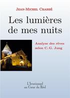 Couverture du livre « Les lumières de mes nuits : Analyse des rêves selon C.G. Jung » de Jean-Michel Crabbé aux éditions Books On Demand