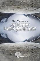 Couverture du livre « Route verglacée » de Marc Vandamme aux éditions Edilivre