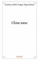 Couverture du livre « L'âme soeur » de Geulincx-Mere Tsague Teguimfouet aux éditions Edilivre