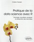 Couverture du livre « Pratique de la data science avec R ; arranger, visualiser, analyser et présenter des données » de Christian Paroissin aux éditions Ellipses
