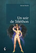 Couverture du livre « Un soir de téléthon » de Bernard Marche aux éditions Societe Des Ecrivains