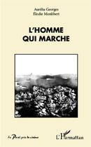 Couverture du livre « L'homme qui marche » de Aurelia Georges et Elodie Monlibert aux éditions L'harmattan