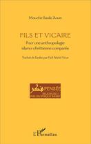 Couverture du livre « Fils et vicaire ; pour une anthropologie islamo-chrétienne comparée » de Mouchir Basile Aoun aux éditions L'harmattan