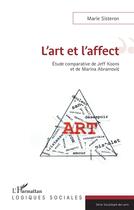 Couverture du livre « L'art et l'affect - etude comparative de jeff koons et de marina abramovic » de Sisteron Marie aux éditions L'harmattan