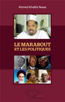 Couverture du livre « Le marabout et les politiques » de Ahmed Khalifa Niasse aux éditions L'harmattan