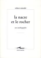 Couverture du livre « Le nacre et le rocher ; une autobiographie » de Robert Misrahi aux éditions Encre Marine