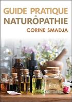 Couverture du livre « Guide pratique de naturopathie » de Corine Smadja aux éditions Ecce