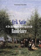 Couverture du livre « Erik Satie et les harmonies descriptives de Baudelaire » de Dominique Bussillet aux éditions Cahiers Du Temps