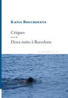 Couverture du livre « Criques suivi de Deux nuits à Barcelone » de Katia Bouchoueva aux éditions La Rumeur Libre