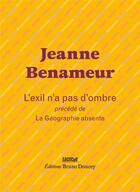Couverture du livre « L'exil n'a pas d'ombre ; la géographie absente » de Jeanne Benameur aux éditions Bruno Doucey