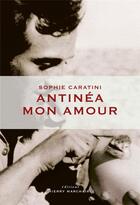 Couverture du livre « Antinéa mon amour » de Sophie Caratini aux éditions Thierry Marchaisse