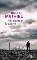 Couverture du livre « Aux animaux la guerre » de Nicolas Mathieu aux éditions Gabelire